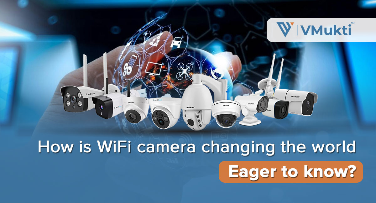 How Is WiFi Camera Changing the World